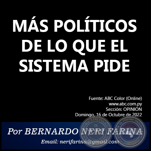 MÁS POLÍTICOS DE LO QUE EL SISTEMA PIDE - Por BERNARDO NERI FARINA - Domingo, 16 de Octubre de 2022